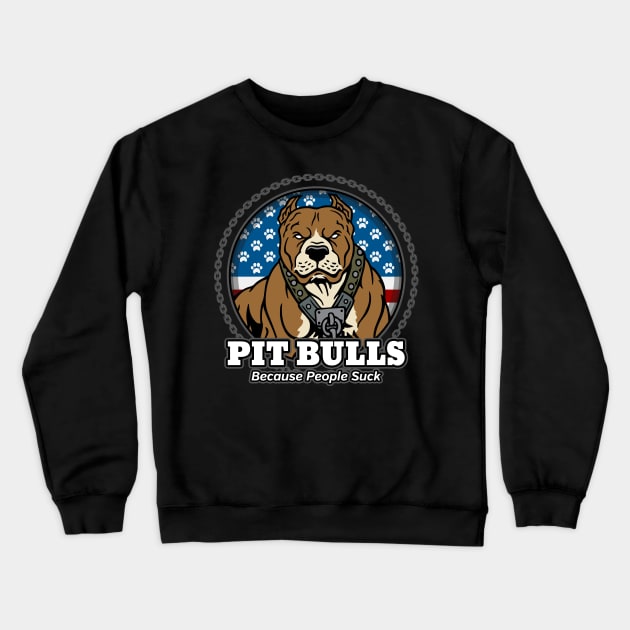 Pit Bulls Because People Suck Crewneck Sweatshirt by RadStar